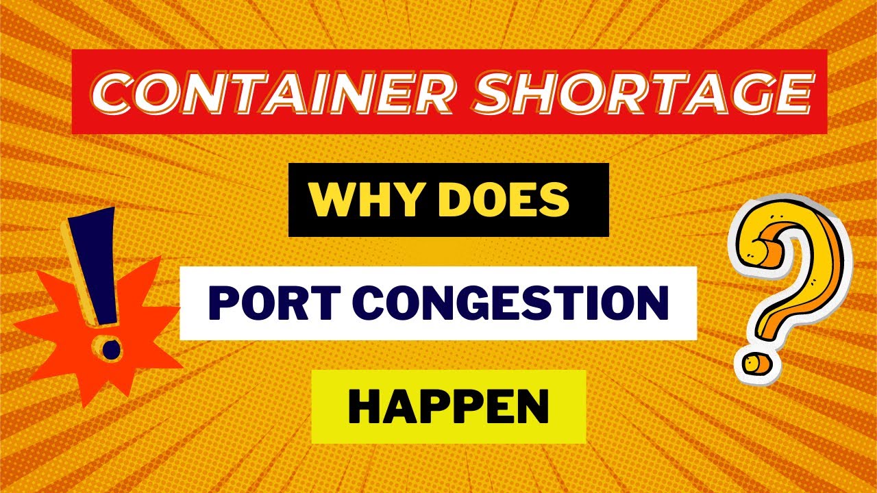 Container Shortage: Why does port congestion happen?