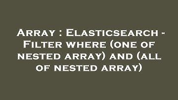Array : Elasticsearch - Filter where (one of nested array) and (all of nested array)