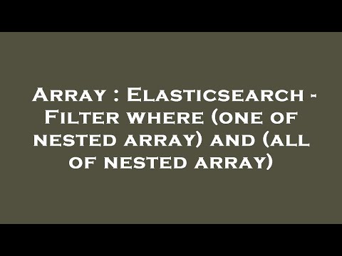 Array : Elasticsearch - Filter where (one of nested array) and (all of nested array)