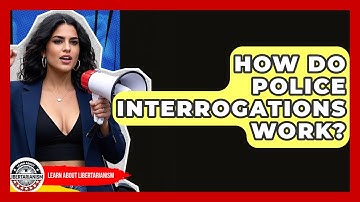 How Do Police Interrogations Work? - Learn About Libertarianism