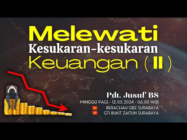 12.05.2024 - Khotbah Minggu Pagi- M4524 Melewati Kesukaran-kesukaran Keuangan ( II ) - Pdt. Jusuf BS class=