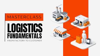 Logistics Masterclass: From Factory to Customer (Logistics Fundamentals Guide)