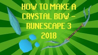 How To Make A Crystal Bow 2018 - Runescape 3