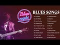 Slow Blues Compilation ♫ The Best Of Blues Songs Collection ♫ Best Blues Music Of All Time