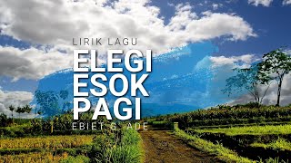 LIRIK LAGU ELEGI ESOK PAGI - EBIET G ADA | FELIX IRWAN