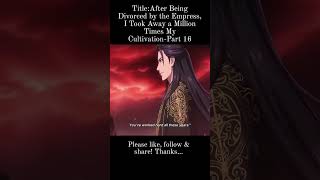 Title: After Being Divorced by the Empress ,I Took Away a Million Times My Cultivation -Part 16
