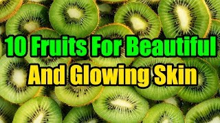 Top 10 Fruits For Beautiful And Glowing Skin