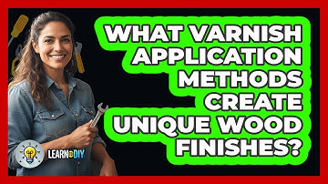What Varnish Application Methods Create Unique Wood Finishes? - LearnToDIY360.com