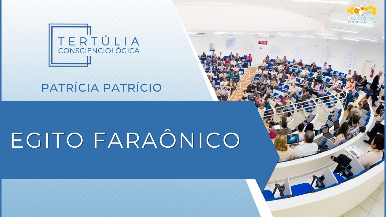 Tertúlia Conscienciologia 7325 - Egito Faraônico (Para-Historiologia)