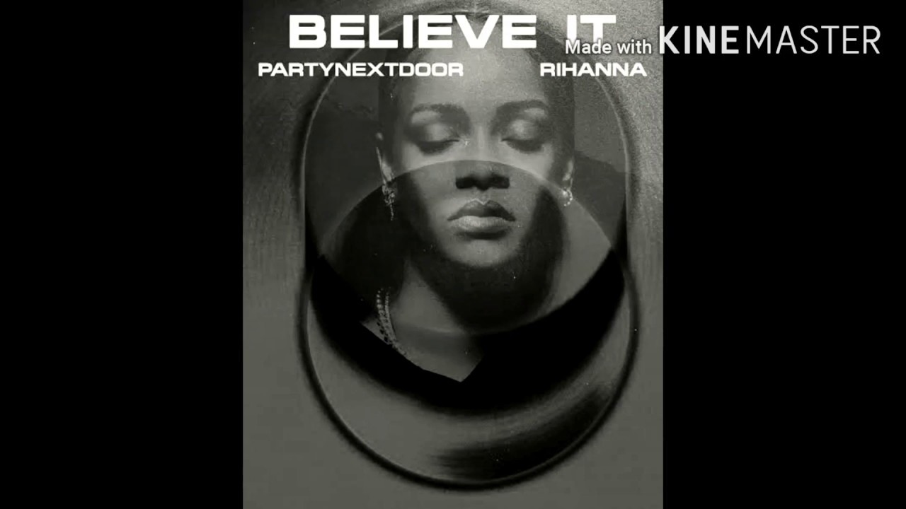 Believe it Rihanna and partynextdoor full song YouTube