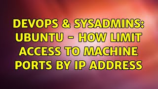 Famous DevOps & SysAdmins: Ubuntu - How limit access to machine ports by ip address Net Worth