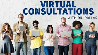 VIRTUAL CONSULTATIONS with Dr. Dallas!