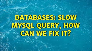 Databases: Slow mysql query, how can we fix it?