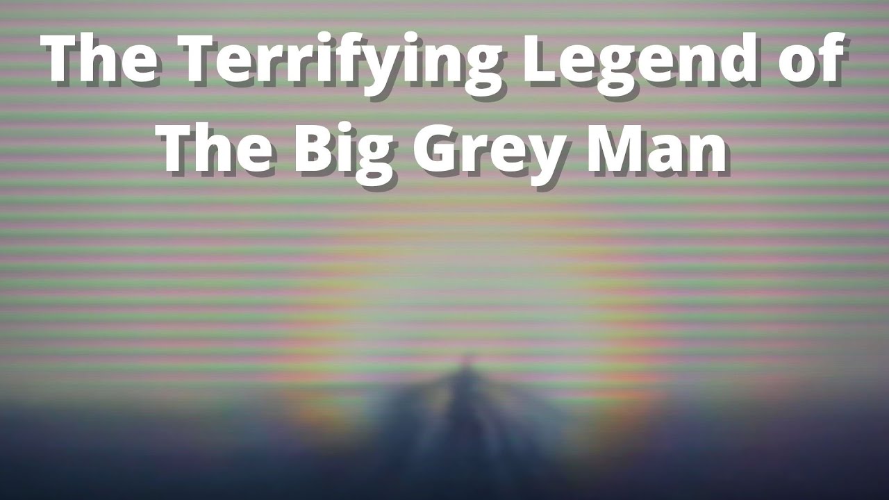 The Terrifying Legend of The Big Grey Man