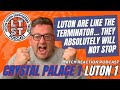 S7 E70: Crystal Palace 1 Luton 1 reaction: Like the Terminator, we absolutely will not stop!