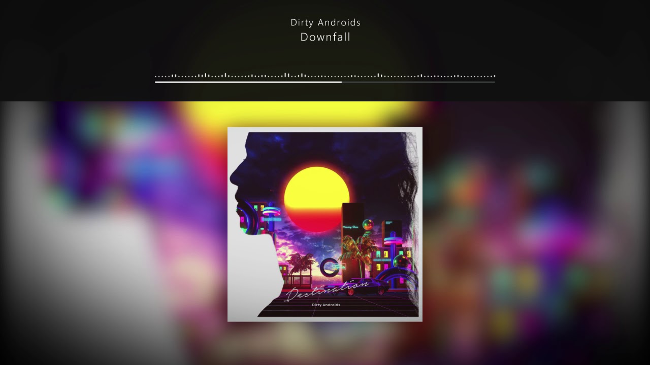 Dirty Androids - Downfall // Destination