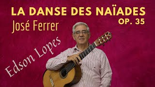 La Danse Des Naiades, Op. 35 By José Ferrer, Performed By Edson Lopes