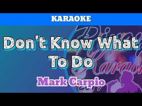Don't Know What To Do by Mark Carpio (Karaoke)