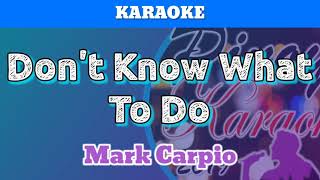 Don't Know What To Do by Mark Carpio (Karaoke)