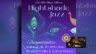 "Just the Music Ma'am" 🎙️ Volume 3: 40 BPM Noir Jazz 🦚 Whispered-Bowed Cello & Felted Piano