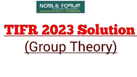 TIFR 2023 Solution | Group Theory Solution | Noble Forum, India