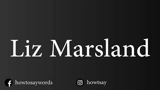 How To Pronounce Liz Marsland