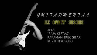 XPDC - Raja Kertas - Rhythm & Solo Guitar Track (Rakaman Pertama) Cover by Guitarmental