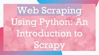 Web Scraping Using Python: An Introduction to Scrapy