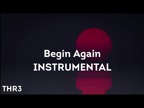 Begin Again - INSTRUMENTAL - THR3