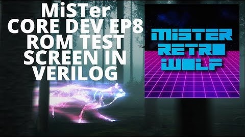 MiSTer Core Dev Episode 8: Test Screen Rom in Verilog