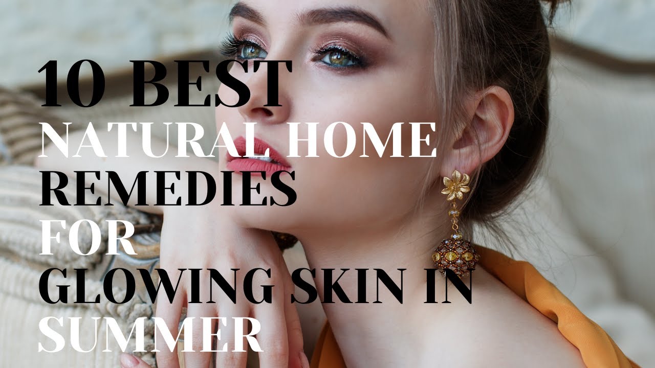 10 BEST NATURAL HOME REMEDIES FOR GLOWING SKIN IN SUMMER YouTube