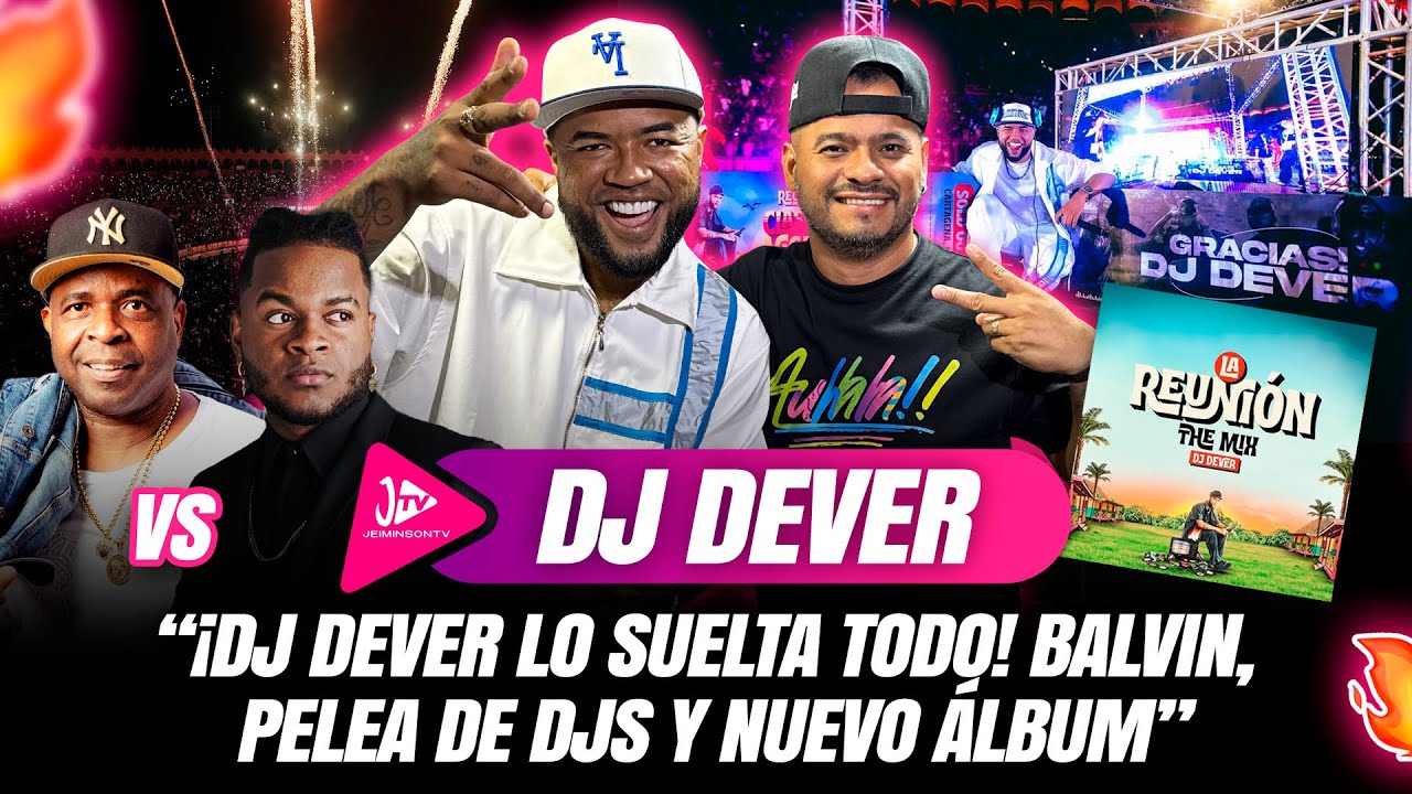 DJ DEVER LO SUELTA TODO! BALVIN,PELEA DE DJS, Y SU NUEVO ALBUM" - YouTube