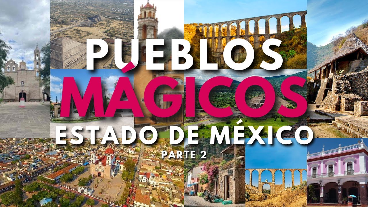 LOS 12 PUEBLOS MÁGICOS DEL ESTADO DE MÉXICO Parte 2 - YouTube