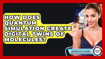 How Does Quantum Simulation Create Digital Twins Of Molecules? - Quantum Tech Explained