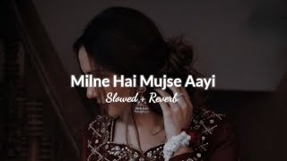 Milne Hai Mujse Aayi | Slowed + Reverb | Lofi Song | Arijit Singh | Aashiqui 2 | Relax and Remix