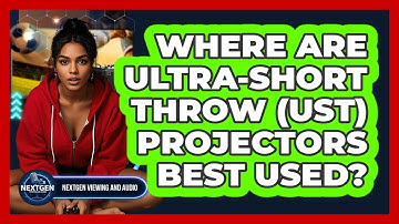 Where Are Ultra-Short Throw (UST) Projectors Best Used? - NextGen Viewing and Audio
