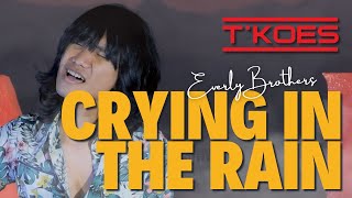 T'KOES - CRYING IN THE RAIN (Everly Brothers)