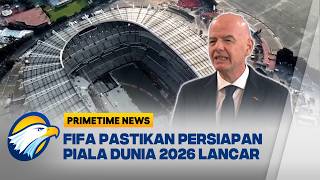 SIAP DIGELAR! Presiden FIFA Pastikan Piala Dunia 2026 Jadi yang Terbesar [Primetime News]