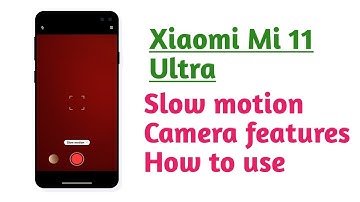 Xiaomi Mi 11 Ultra , Slow motion Camera features How to use