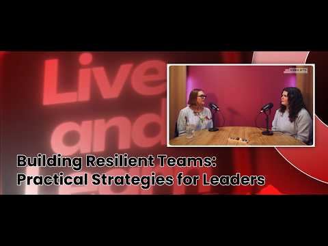 Building Resilient Teams: Practical Strategies for Leaders (The Live& Learn Podcast)