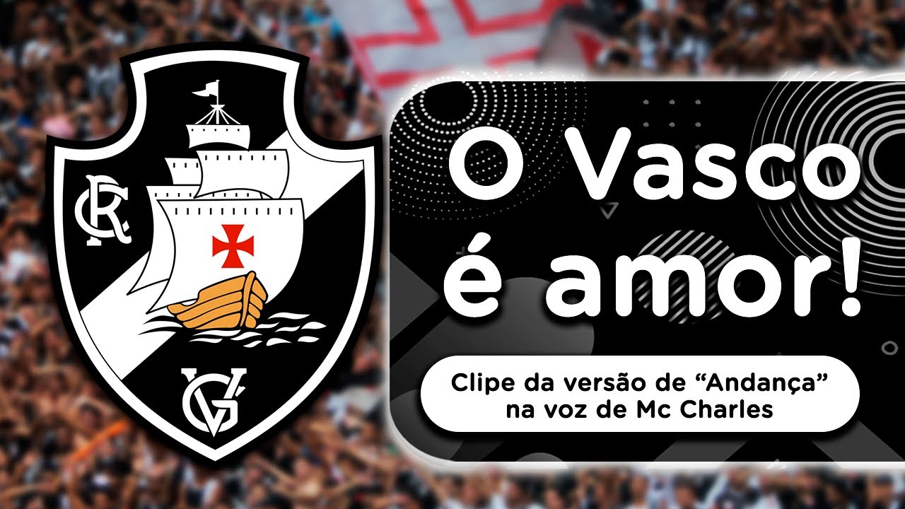 "ONDE O VASCO FOR..." CONFIRA O CLIPE DA VERSÃO DE "ANDANÇA" PARA A TORCIDA VASCAÍNA, POR MC CHARLES