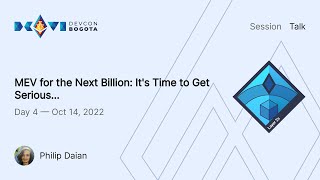 MEV for the Next Billion: It's Time to Get Serious... by Philip Daian | Devcon Bogotá