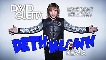 David Guetta - Love Don't Let Me Go (DETH KLOWN Remix)