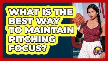 What Is The Best Way To Maintain Pitching Focus?