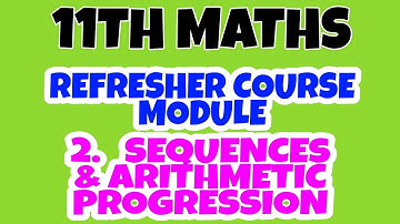 11th Maths Refresher Course Module Sequences and Arithmetic Progression