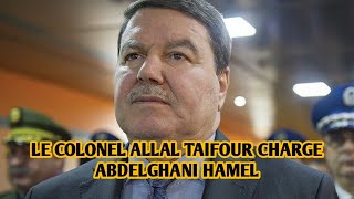 ALGÉRIE ?? : LE COLONEL ALLAL TAIFOUR CHARGE ABDELGHANI HAMEL 