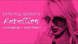 Britney Spears - Rebellion (Everything I Want Remix)