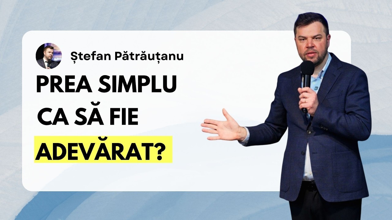 Prea simplu ca să fie adevărat? - Predică Ștefan Pătrăuțanu