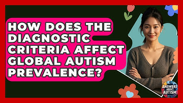 How Does The Diagnostic Criteria Affect Global Autism Prevalence? - Answers About Autism
