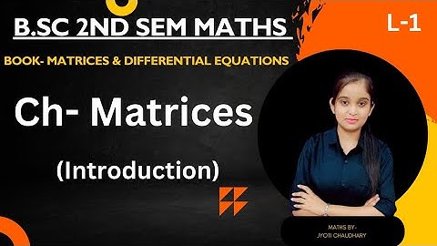 B.Sc 2nd sem Maths || Ch- Matrices(introduction) || By Jyoti Chaudhary ✍️✍️